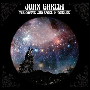 John Garcia - The Coyote Who Spoke In Tongues / Cover